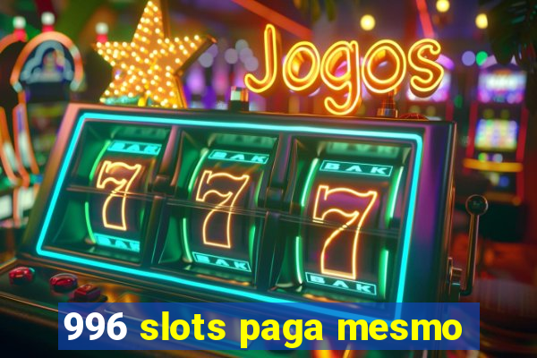 996 slots paga mesmo